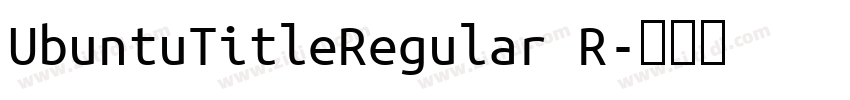 UbuntuTitleRegular R字体转换